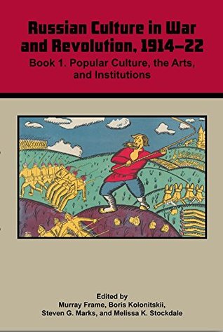Russian Culture in War and Revolution, 1914-22: Book 1. Popular Culture, the Arts, and Institutions (Paperback)