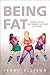 Being Fat: Women, Weight, a...