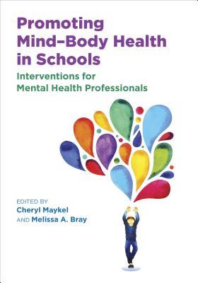 Promoting Mind–Body Health in Schools: Interventions for Mental Health Professionals (Applying Psychology in the Schools Series)