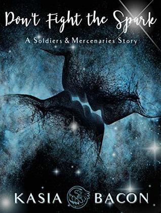 Don't Fight the Spark (Soldiers and Mercenaries #1)