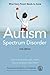 Autism Spectrum Disorder: What Every Parent Needs to Know
