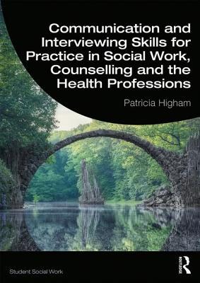 Communication and Interviewing Skills for Practice in Social Work, Counselling and the Health Professions (Student Social Work)