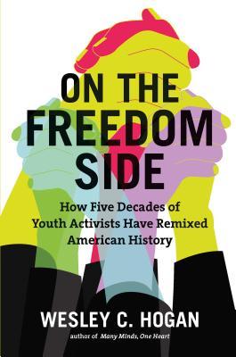 On the Freedom Side: How Five Decades of Youth Activists Have Remixed American History (Hardcover)