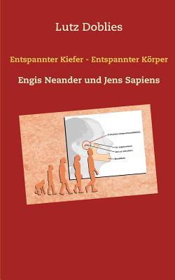 Entspannter Kiefer - Entspannter Körper: Engis Neander und Jens Sapiens (German Edition)