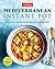 Mediterranean Instant Pot: Easy, Fast, Authentic Recipes for Eating Well