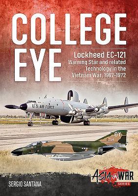 College Eye: Lockheed EC-121 Warning Star and related Technology in the Vietnam War, 1967-1972 (Asia@War)