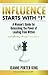Influence Starts with “I”: A Woman’s Guide for Unleashing the Power of Leading from Within and Effecting Change Around You