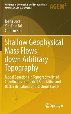 Shallow Geophysical Mass Flows down Arbitrary Topography: Model Equations in Topography-fitted Coordinates, Numerical Simulation and Back-calculations ... and Environmental Mechanics and Mathematics)