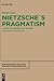 Nietzsche´s Pragmatism: A Study on Perspectival Thought (Monographien und Texte zur Nietzsche-Forschung, 72)