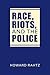 Race, Riots, and the Police by Howard Rahtz
