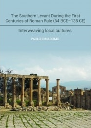 The Southern Levant During the First Centuries of Roman Rule (64 BCE - 135 CE): Interweaving Local Cultures