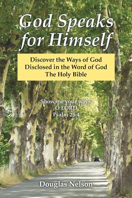 God Speaks for Himself: Discover the Ways of God Disclosed in the Word of God the Holy Bible