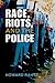 Race, Riots, and the Police by Howard Rahtz