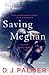 Saving Meghan by D.J.  Palmer