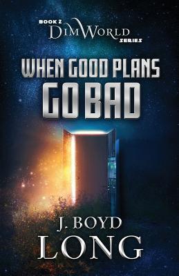 When Good Plans Go Bad (DimWorld Series)