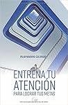 Entrena tu atención para lograr tus metas by Pilar Navarro Colorado