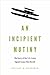An Incipient Mutiny: The Story of the U.S. Army Signal Corps Pilot Revolt