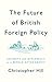The Future of British Foreign Policy: Security and Diplomacy in a World after Brexit