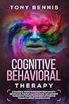 Cognitive Behavioral Therapy:: 11 Powerful Steps to Freedom from Anxiety, Depression, Master Your Emotions, Say Goodbye to Negative Thoughts and Bring ... in Car! (Emotional Intelligence Hack)