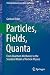 Particles, Fields, Quanta: From Quantum Mechanics to the Standard Model of Particle Physics (Undergraduate Lecture Notes in Physics)