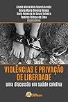 Violências e privação de liberdade: uma discussão em saúde coletiva (Portuguese Edition)