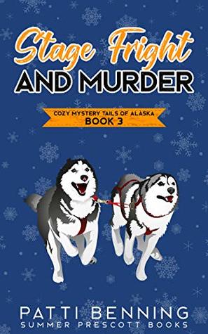 Stage Fright and Murder (Cozy Mystery Tails of Alaska #3)