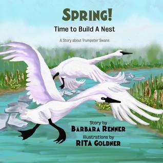 Spring! Time to Build a Nest, A Story about Trumpeter Swans (Unknown Binding)