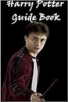 Harry Potter Guide Book: Questions and Answers Harry Potter Guide Book: Questions and Answers
