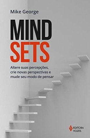 Mindsets. Altere Suas Percepções, Crie Novas Perspectivas e Mude Seu Modo de Pensar (Paperback)