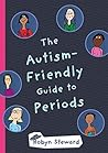 The Autism-Friendly Guide to Periods by Robyn Steward