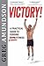 VICTORY: A Practical Guide to Forging Eternal Fitness