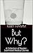 But Why? : A Collection of ...