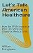 Let’s Talk American Healthc...