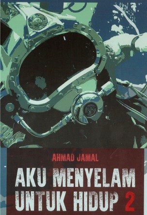 Aku Menyelam Untuk Hidup 2 Darah Keringat Dan Air Mata By Ahmad Jamal