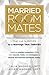 Married Roommates: How to Go From a Relationship That Just Survives to a Marriage That Thrives