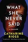 What She Never Said by Catharine Riggs