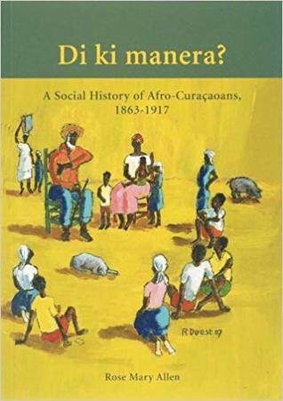 Di ki manera? A Social History of Afro-Curaçaoans, 1863-1917