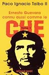 Ernesto Guevara connu aussi comme le Che, tome 1 Ernesto Guevara connu aussi comme le Che, tome 1