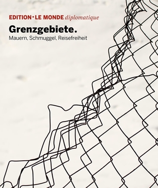 Grenzgebiete: Mauern, Schmuggel, Reisefreiheit