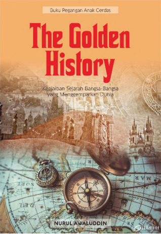 The Golden History: Keajaiban Sejarah Bangsa-Bangsa Yang Menggemparkan Dunia