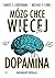 Mózg chce więcej. Dopamina. Naturalny dopalacz by Daniel Z. Lieberman