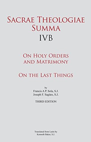 Sacrae Theologiae Summa IVB: On Holy Orders and Matrimony • On the Last Things (Hardcover)