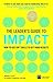 Leader's Guide to Impact, The: How to Use Soft Skills to Get Hard Results