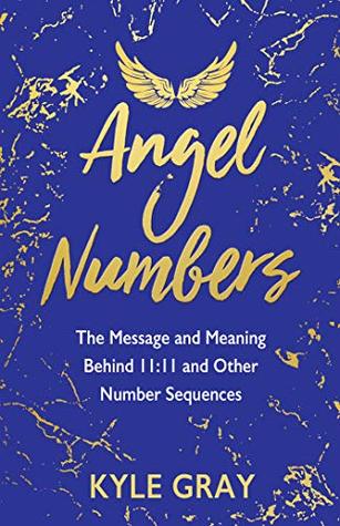 Angel Numbers: The Message and Meaning Behind 11:11 and Other Number Sequences (Kindle Edition)