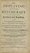 The Displaying of Supposed Witchcraft: Wherein Is Affirmed That There Are Many Sorts of Deceivers and Impostors, and Divers Persons Under a Passive Delusion of Melancholy and Fancy; But That There Is a Corporeal League Made Betwixt the Devil and the Witch