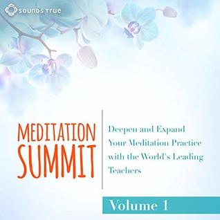 The Meditation Summit: Volume 1: Deepen and Expand Your Meditation Practice with the World's Leading Teachers (Audiobook)