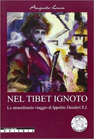 Nel Tibet ignoto. Lo straordinario viaggio di Ippolito Desideri S.J.