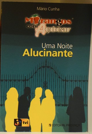 Uma Noite Alucinante (Morangos com Açúcar #15)