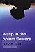 Wasp in the Opium Flowers by Kevin Klix Wasp in the Opium Flowers by Kevin Klix