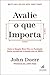 Avalie o que Importa by John Doerr